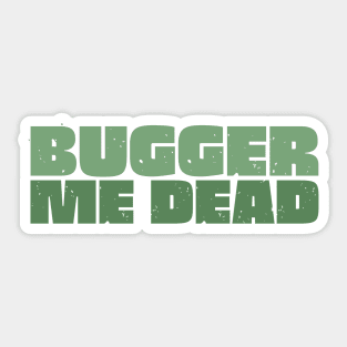 Bugger Me Dead - Aussie Slang Sticker